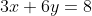 3x+6y=8