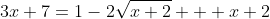 3x+7=1-2\sqrt{x+2} + x+2