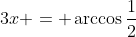3x = \arccos{\frac{1}{2}}