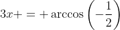 3x = \arccos{\left(-\frac{1}{2}\right)}