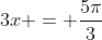 3x = \frac{5\pi}{3}