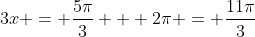 3x = \frac{5\pi}{3} + 2\pi = \frac{11\pi}{3}