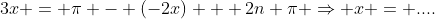 3x = \pi - (-2x) + 2n \pi \Rightarrow x = ....