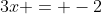 3x = -2