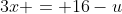 3x = 16-u