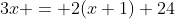 3x = 2(x+1)+24