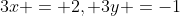 3x = 2, 3y =-1