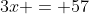3x = 57