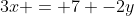 3x = 7 -2y