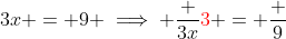 3x = 9 \implies \frac {3x}{{\color{red}3}} = \frac 9{~{\color{red}3}} \implies x = 3