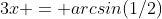 3x = arcsin(1/2)