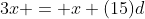 3x = x+(15)d