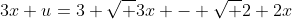 3x+u=3 \sqrt {3x+- \sqrt {2} 2x}
