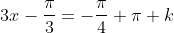 3x-\frac{\pi}{3}=-\frac{\pi}{4}+\pi k