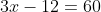 3x-12=60