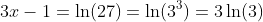 3x-1=\ln(27)=\ln(3^3)=3\ln(3)
