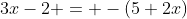 3x-2 = -(5+2x)