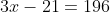 3x-21=196