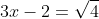 3x-2=\sqrt{4}