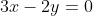 3x-2y=0