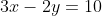 3x-2y=10