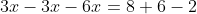 3x-3x-6x=8+6-2