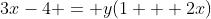 3x-4 = y(1 + 2x)