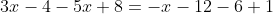 3x-4-5x+8=-x-12-6+1