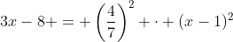 3x-8 = \left(\dfrac{4}{7}\right)^2 \cdot (x-1)^2