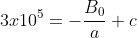 3x10^5=-\frac{B_0}{a}+c