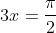 3x=\frac{\pi}{2}