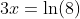 3x=\ln(8)