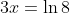 3x=\ln{8}
