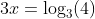 3x=\log_3(4)