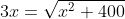 3x=\sqrt{x^2+400}