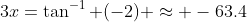 3x=\tan^{-1} (-2) \approx -63.4