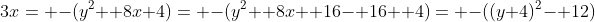 3x= -(y^2+ 8x+4)= -(y^2+ 8x+ 16- 16+ 4)= -((y+4)^2- 12)