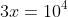 3x=10^4
