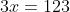 3x=123