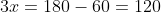 3x=180-60=120