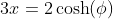 3x=2\cosh(\phi)