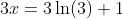 3x=3\ln(3)+1