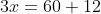 3x=60+12