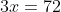 3x=72