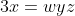 3x=wyz~\implies~\text{ divide by wz: }~y = \frac{3x}{ w  \cdot z}