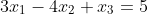 3x_1-4x_2+x_3=5