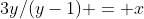 3y/(y-1) = x