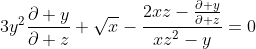 3y^2\frac{\partial y}{\partial z}+\sqrt{x}-\frac{2xz-\frac{\partial y}{\partial z}}{xz^2-y}=0