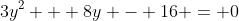 3y^2 + 8y - 16 = 0