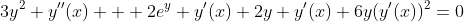 3y^2 y''(x) + 2e^y y'(x)+2y y'(x)+6y(y'(x))^2=0